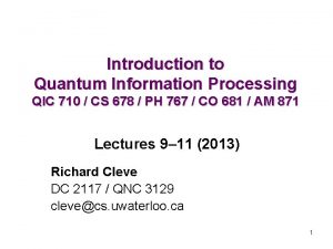 Introduction to Quantum Information Processing QIC 710 CS