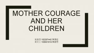 MOTHER COURAGE AND HER CHILDREN 102207442 105501019 THEME