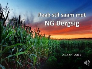 Raak stil saam met NG Bergsig 23 April