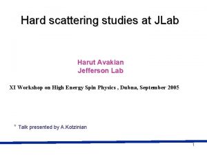 Hard scattering studies at JLab Harut Avakian Jefferson