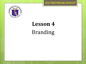 ENTREPRENEURSHIP Lesson 4 Branding ENTREPRENEURSHIP Learning Objectives 1