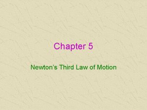 Chapter 5 Newtons Third Law of Motion Newtons