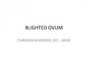 BLIGHTED OVUM CHAIRANISA ANWAR SST MKM Blighted ovum