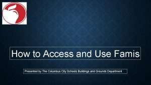 How to Access and Use Famis Presented by