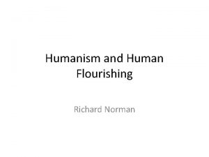 Humanism and Human Flourishing Richard Norman Being morally