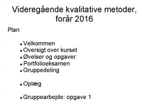 Videregende kvalitative metoder forr 2016 Plan Velkommen Oversigt