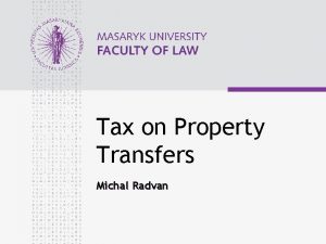 Tax on Property Transfers Michal Radvan www law