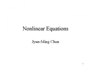 Nonlinear Equations JyunMing Chen 1 Contents Bisection False