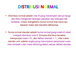 DISTRIBUSI NORMAL Distribusi normal adalah nilai X yang