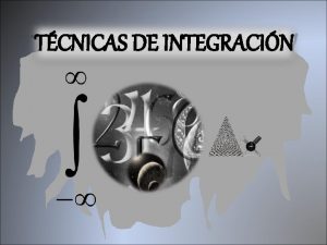 TCNICAS DE INTEGRACIN 1 INTEGRACIN POR PARTES Regla