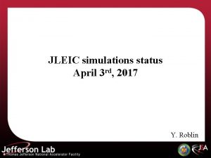 JLEIC simulations status April 3 rd 2017 Y