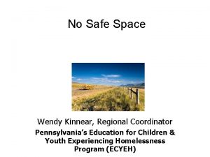 No Safe Space Wendy Kinnear Regional Coordinator Pennsylvanias