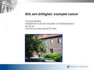 Etik och rftlighet exemplet cancer Christian Munthe Institutionen