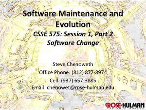 Software Maintenance and Evolution CSSE 575 Session 1