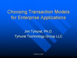 Choosing Transaction Models for Enterprise Applications Jim Tyhurst