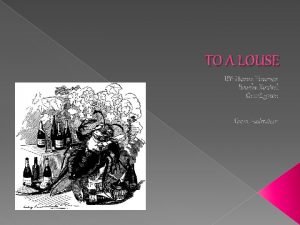 TO A LOUSE BY Hanna Fleeman Brooke Koukal