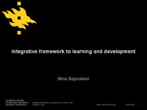 Integrative framework to learning and development Nina Sajaniemi