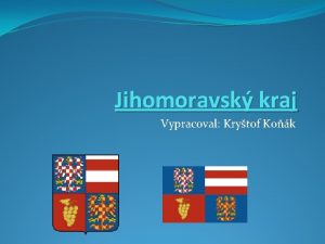 Jihomoravsk kraj Vypracoval Krytof Kok Informace o kraji