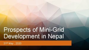 Prospects of MiniGrid Development in Nepal 31 st