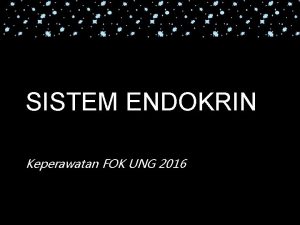 SISTEM ENDOKRIN Keperawatan FOK UNG 2016 DEFINISI Suatu