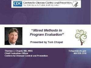 Mixed Methods in Program Evaluation Presented by Tom