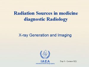 Radiation Sources in medicine diagnostic Radiology Xray Generation