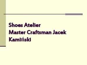 Shoes Atelier Master Craftsman Jacek Kamiski Pracownia Obuwia