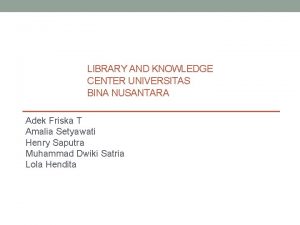 LIBRARY AND KNOWLEDGE CENTER UNIVERSITAS BINA NUSANTARA Adek