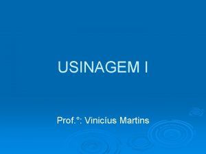 USINAGEM I Prof Vinicus Martins Foras e Potencias