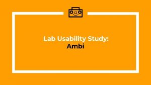 Lab Usability Study Ambi Team Members Legend John