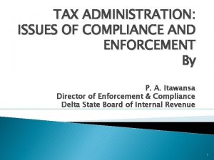 TAX ADMINISTRATION ISSUES OF COMPLIANCE AND ENFORCEMENT By