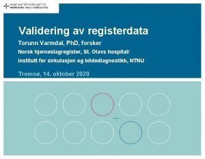 Validering av registerdata Torunn Varmdal Ph D forsker