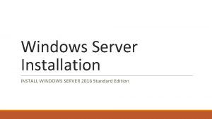 Windows Server Installation INSTALL WINDOWS SERVER 2016 Standard