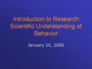 Introduction to Research Scientific Understanding of Behavior January