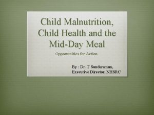 Child Malnutrition Child Health and the MidDay Meal