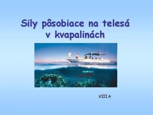 Sily psobiace na teles v kvapalinch VIII A