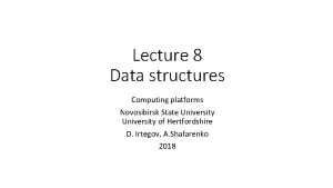 Lecture 8 Data structures Computing platforms Novosibirsk State