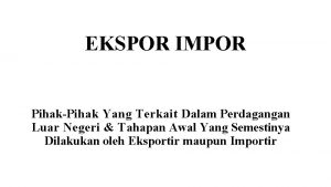 EKSPOR IMPOR PihakPihak Yang Terkait Dalam Perdagangan Luar