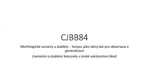 CJBB 84 Morfologick varianty a dublety korpus jako