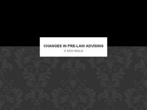 CHANGES IN PRELAW ADVISING A NEW REALM WHO