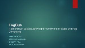 Fog Bus A Blockchainbased Lightweight Framework for Edge