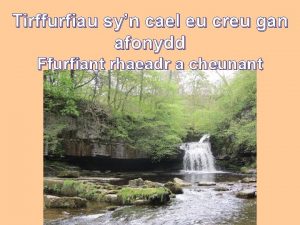 Tirffurfiau syn cael eu creu gan afonydd Ffurfiant