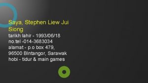 Saya Stephen Liew Jui Siong tarikh lahir 19930618