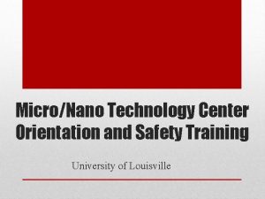 MicroNano Technology Center Orientation and Safety Training University