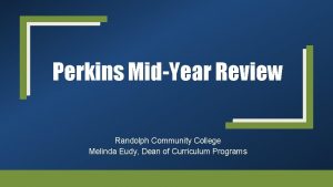 Perkins MidYear Review Randolph Community College Melinda Eudy