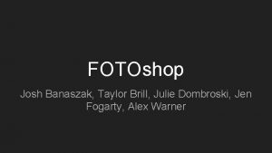 FOTOshop Josh Banaszak Taylor Brill Julie Dombroski Jen