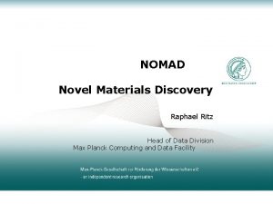 NOMAD Novel Materials Discovery Raphael Ritz Head of