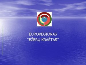 EUROREGIONAS EER KRATAS Euroregiono Eer kratas nariai LT