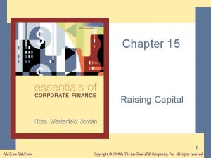 Chapter 15 Raising Capital 0 Mc GrawHillIrwin Copyright