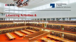 Licensing Activities beyond Licensing Issues ddd Berlin Staatsbibliothek